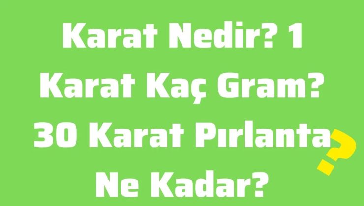 Karat Nedir? Detaylı Bir İnceleme