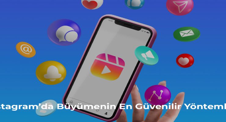 Instagram’da Büyümenin En Güvenilir Yöntemleri